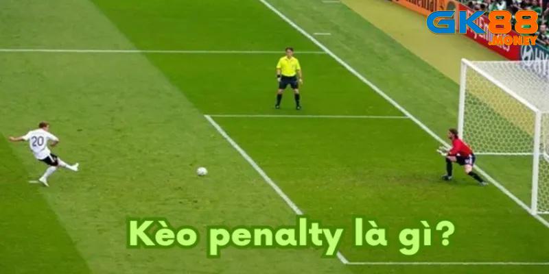 Kèo Penalty là gì và kinh nghiệm chơi từ cao thủ GK88